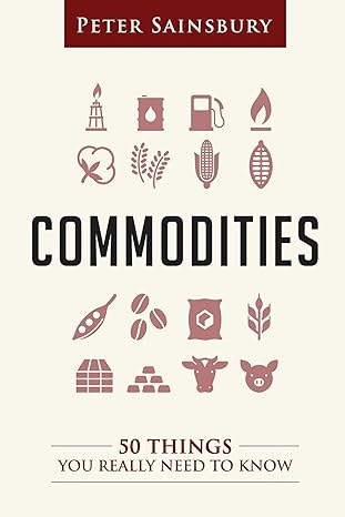 commodities 50 things you need to know 1st edition mr peter sainsbury 1539131688, 978-1539131687
