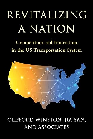 revitalizing a nation competition and innovation in the us transportation system 1st edition clifford winston