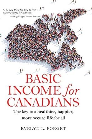 basic income for canadians the key to a healthier happier more secure life for all 1st edition evelyn l.