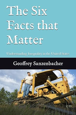 the six facts that matter understanding inequality in the united states 1st edition geoffrey sanzenbacher