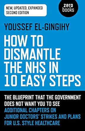 how to dismantle the nhs in 10 easy steps the blueprint that the government does not want you to see 2nd
