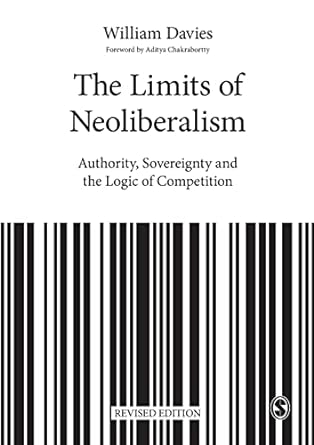 the limits of neoliberalism authority sovereignty and the logic of competition revised edition william davies