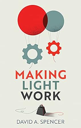 making light work an end to toil in the twenty first century 1st edition david a. spencer 1509548637,