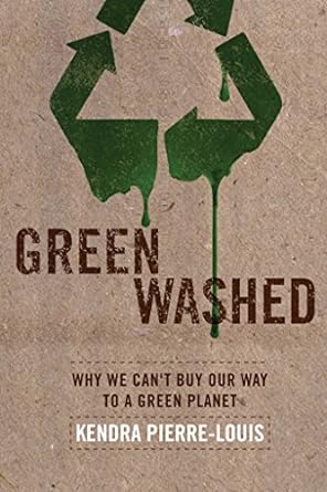 green washed why we cant buy our way to a green planet 1st edition kendra pierre-louis 193543943x,