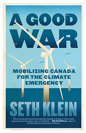a good war mobilizing canada for the climate emergency 1st edition seth klein 1770415459, 978-1770415454