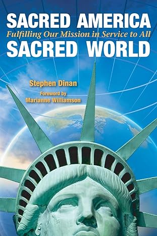 sacred america sacred world fulfilling our mission in service to all 1st edition stephen dinan ,marianne
