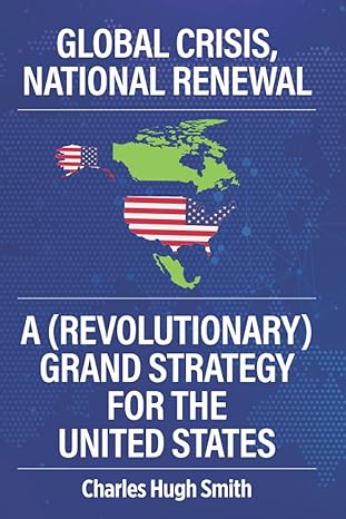 global crisis national renewal a grand strategy for the united states 1st edition charles hugh smith