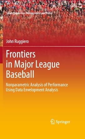 frontiers in major league baseball nonparametric analysis of performance using data envelopment analysis 2011