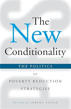 the new conditionality the politics of poverty reduction strategies 1st edition jeremy gould 1842775235,