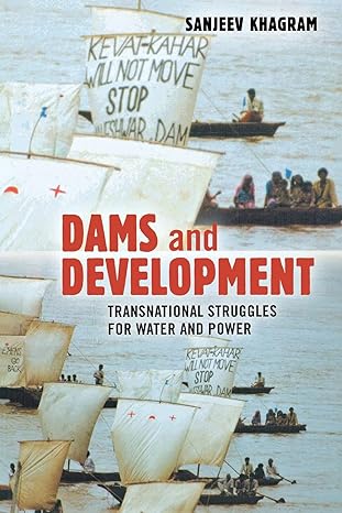 dams and development transnational struggles for water and power 1st edition sanjeev khagram 0801489075,
