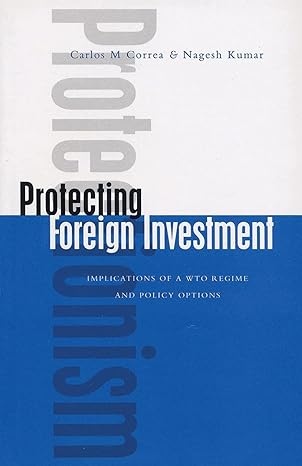 protecting foreign investment implications of a wto regime and policy options 1st edition carlos m. correa