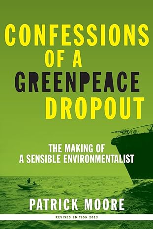 confessions of a greenpeace dropout the making of a sensible environmentalist 1st edition patrick albert