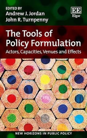 the tools of policy formulation actors capacities venues and effects 1st edition andrew j. jordan ,john r.
