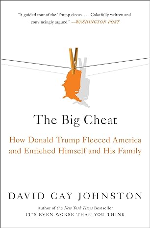 the big cheat how donald trump fleeced america and enriched himself and his family 1st edition david cay