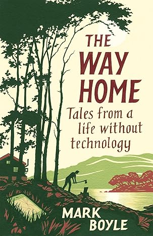 the way home tales from a life without technology 1st edition mark boyle 1786077272, 978-1786077271