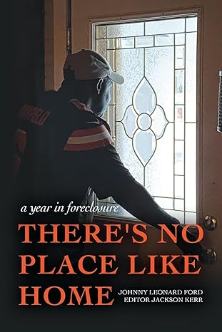 there s no place like home a year in foreclosure 1st edition johnny leonard ford ,jackson kerr 979-8822921955