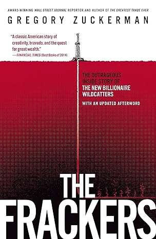 the frackers the outrageous inside story of the new billionaire wildcatters 1st edition gregory zuckerman