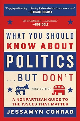 what you should know about politics but don t a nonpartisan guide to the issues that matter 3rd edition