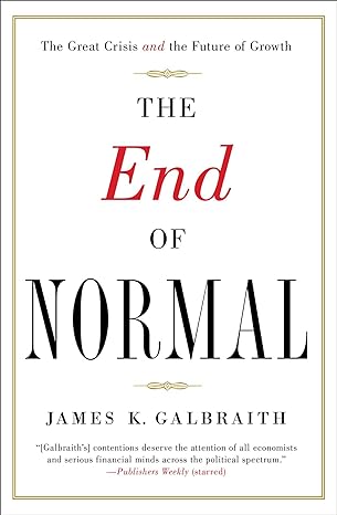 the end of normal the great crisis and the future of growth 1st edition james k. galbraith 1451644930,
