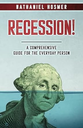 recession a comprehensive guide for the everyday person 1st edition nathaniel hosmer 979-8863643694