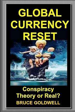 global currency reset conspiracy theory or real 1st edition bruce goldwell 979-8393828110