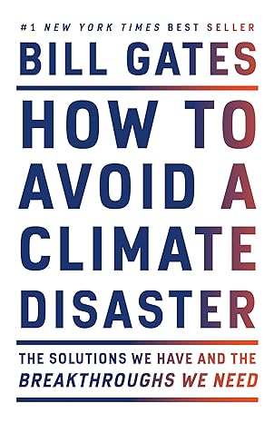 how to avoid a climate disaster the solutions we have and the breakthroughs we need 1st edition bill gates