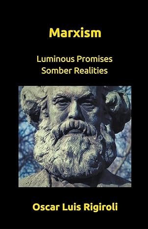 marxism luminous promises somber realities 1st edition oscar luis rigiroli 979-8201054359