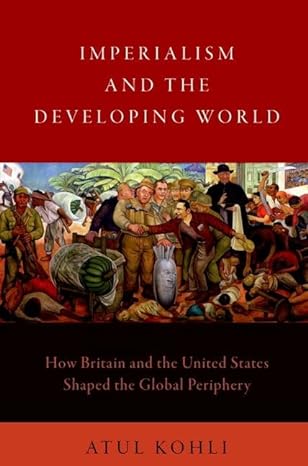 imperialism and the developing world how britain and the united states shaped the global periphery 1st