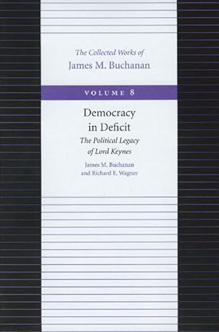 democracy in deficit the political legacy of lord keynes volume 8 1st edition james m. buchanan ,richard e.