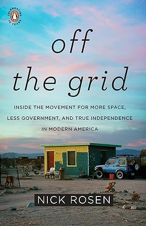 off the grid inside the movement for more space less government and true independence in modern america 1st