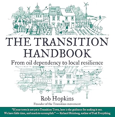 the transition handbook from oil dependency to local resilience 1st edition rob hopkins ,richard heinberg