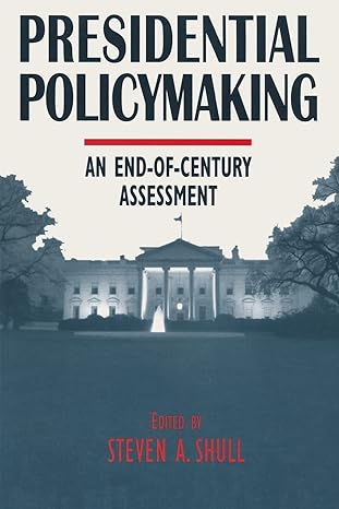 presidential policymaking an end of century assessment 1st edition steven a. shull ,norman c. thomas