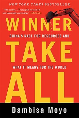 Winner Take All Chinas Race For Resources And What It Means For The World