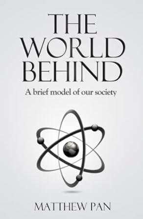 the world behind a brief model of our society 1st edition matthew pan b0bn7rdbpz, 979-8364184252
