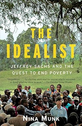 the idealist jeffrey sachs and the quest to end poverty 1st edition nina munk 076792942x, 978-0767929424