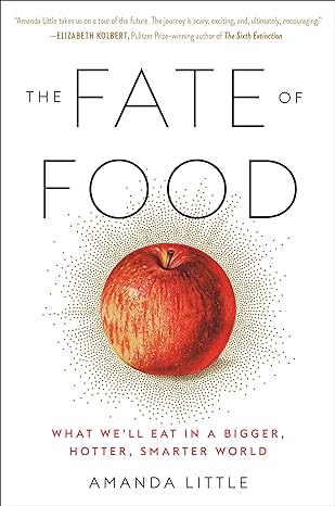 the fate of food what we ll eat in a bigger hotter smarter world 1st edition amanda little 0804189048,