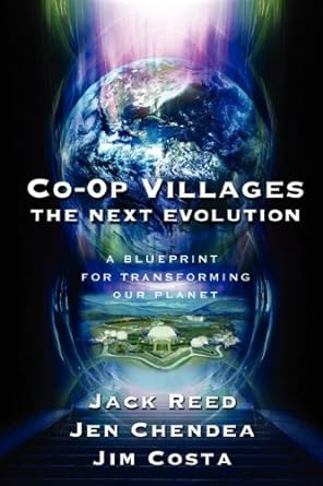 co op villages the next evolution a blueprint for transforming our planet 1st edition jack reed ,jen chendea