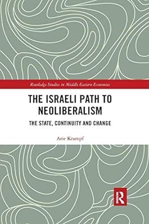 the israeli path to neoliberalism the state continuity and change 1st edition arie krampf 0367593335,