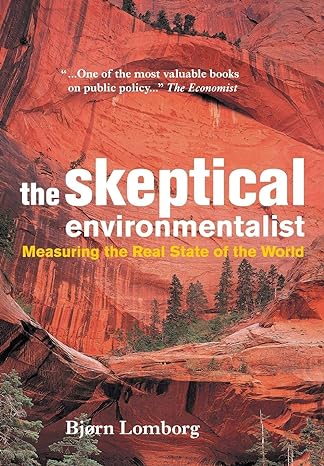 the skeptical environmentalist measuring the real state of the world 1st edition bjorn lomborg 0521010683,