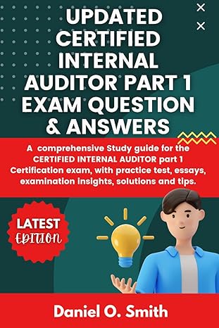 updated certified internal auditor part 1 exam question and answers 1st edition daniel o smith b0ctm3pkn5,