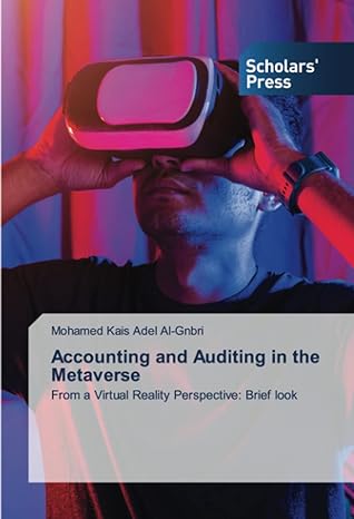 accounting and auditing in the metaverse from a virtual reality perspective brief look 1st edition mohamed