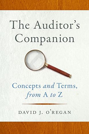 the auditors companion concepts and terms from a to z 1st edition david j o'regan 1647124204, 978-1647124205