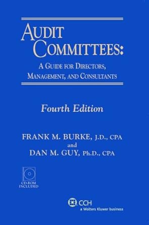 audit committees a guide for directors management and consultants 4th edition frank m burke ,dan m guy ,kay w