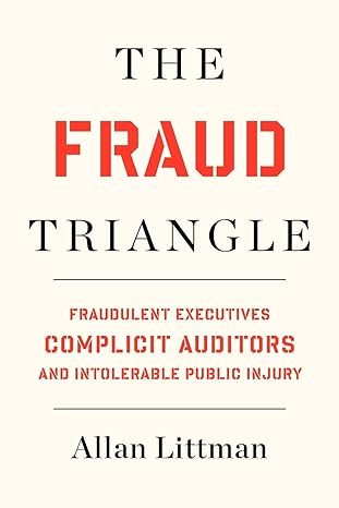 the fraud triangle fraudulent executives complicit auditors and intolerable public injury 1st edition allan