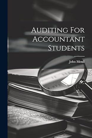 auditing for accountant students 1st edition john moull 102154048x, 978-1021540485