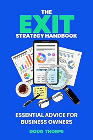the exit strategy handbook essential advice for business owners 1st edition doug thorpe b01i7abqc0, b0c3wxj4pf