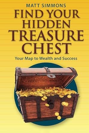 find your hidden treasure chest your map to wealth and success 1st edition matt simmons b0cr81xc2q,