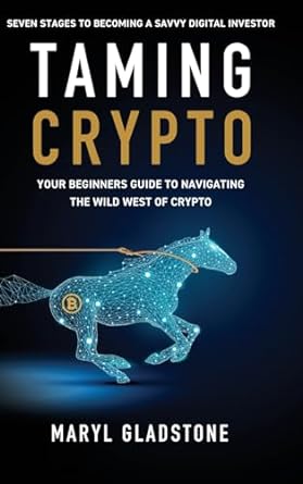 taming crypto your beginners guide to navigating the wild west of crypto 1st edition maryl gladstone ,richard