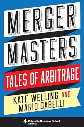 merger masters tales of arbitrage 1st edition kate welling ,mario gabelli 0231190425, 978-0231190428