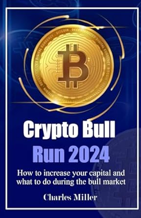 crypto bull run 2024 how to increase your capital and what to do during the bull market 1st edition charles